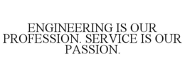 ENGINEERING IS OUR PROFESSION. SERVICE IS OUR PASSION. trademark