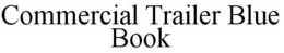 COMMERCIAL TRAILER BLUE BOOK trademark
