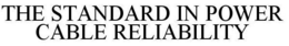 THE STANDARD IN POWER CABLE RELIABILITY trademark
