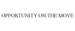 OPPORTUNITY ON THE MOVE trademark