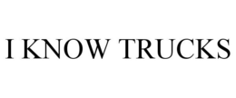 I KNOW TRUCKS trademark