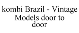 KOMBI BRAZIL - VINTAGE MODELS DOOR TO DOOR trademark