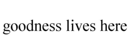 GOODNESS LIVES HERE trademark