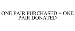 ONE PAIR PURCHASED = ONE PAIR DONATED trademark