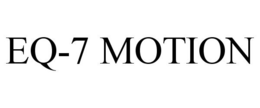 EQ-7 MOTION trademark