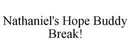 NATHANIEL'S HOPE BUDDY BREAK! trademark