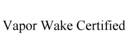 VAPOR WAKE CERTIFIED trademark
