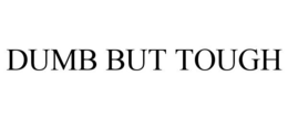 DUMB BUT TOUGH trademark