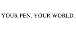 YOUR PEN. YOUR WORLD. trademark