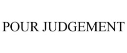 POUR JUDGEMENT trademark