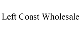 LEFT COAST WHOLESALE trademark