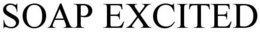 SOAP EXCITED trademark
