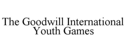 THE GOODWILL INTERNATIONAL YOUTH GAMES trademark
