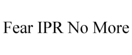 FEAR IPR NO MORE trademark