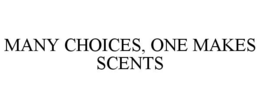 MANY CHOICES, ONE MAKES SCENTS trademark