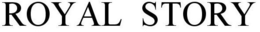 ROYAL STORY trademark