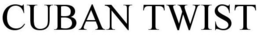 CUBAN TWIST trademark