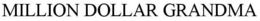 MILLION DOLLAR GRANDMA trademark