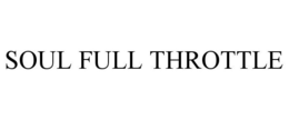 SOUL FULL THROTTLE trademark