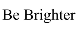 BE BRIGHTER trademark