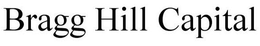 BRAGG HILL CAPITAL trademark