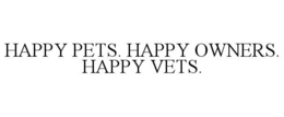 HAPPY PETS. HAPPY OWNERS. HAPPY VETS. trademark