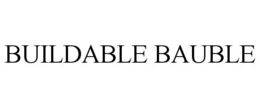 BUILDABLE BAUBLE trademark