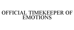 OFFICIAL TIMEKEEPER OF EMOTIONS trademark