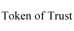 TOKEN OF TRUST trademark