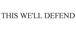 THIS WE'LL DEFEND trademark