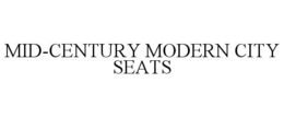 MID-CENTURY MODERN CITY SEATS trademark
