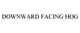 DOWNWARD FACING HOG trademark
