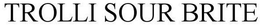 TROLLI SOUR BRITE trademark