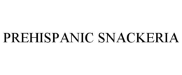 PREHISPANIC SNACKERIA trademark