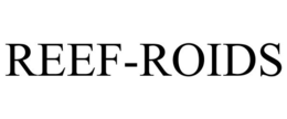 REEF-ROIDS trademark