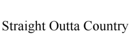 STRAIGHT OUTTA COUNTRY trademark