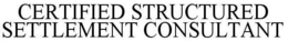 CERTIFIED STRUCTURED SETTLEMENT CONSULTANT trademark