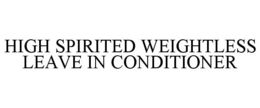 HIGH SPIRITED WEIGHTLESS LEAVE IN CONDITIONER trademark