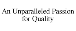 AN UNPARALLELED PASSION FOR QUALITY trademark