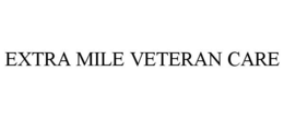 EXTRA MILE VETERAN CARE trademark