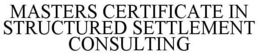 MASTERS CERTIFICATE IN STRUCTURED SETTLEMENT CONSULTING trademark