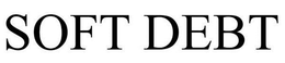 SOFT DEBT trademark