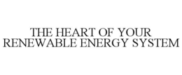 THE HEART OF YOUR RENEWABLE ENERGY SYSTEM trademark