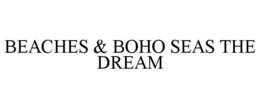 BEACHES & BOHO SEAS THE DREAM trademark