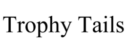 TROPHY TAILS trademark