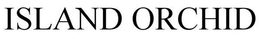 ISLAND ORCHID trademark