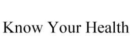 KNOW YOUR HEALTH trademark