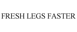 FRESH LEGS FASTER trademark