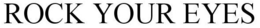 ROCK YOUR EYES trademark