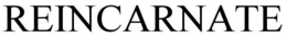 REINCARNATE trademark
